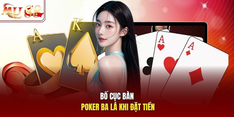 Bố cục bàn poker ba lá khi đặt tiền