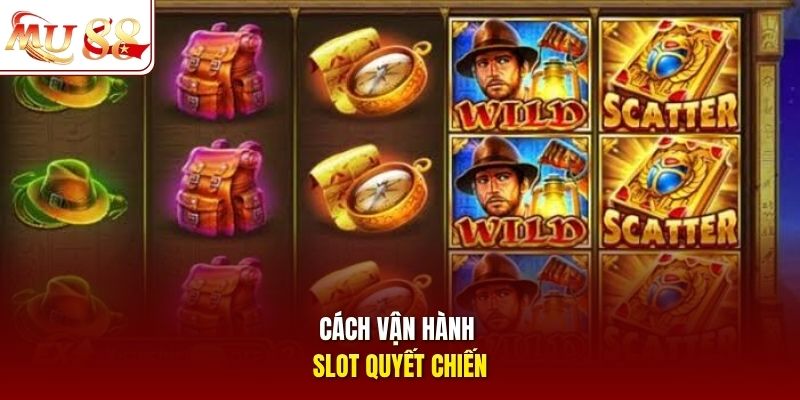 Cách vận hành slot Quyết Chiến 