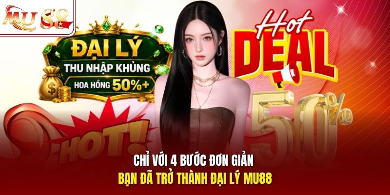 Chỉ với 4 bước đơn giản bạn đã trở thành đại lý MU88 Chỉ với 4 bước đơn giản bạn đã trở thành đại lý MU88