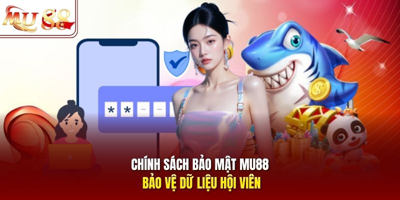 Chính sách bảo mật Mu88 bảo vệ dữ liệu hội viên