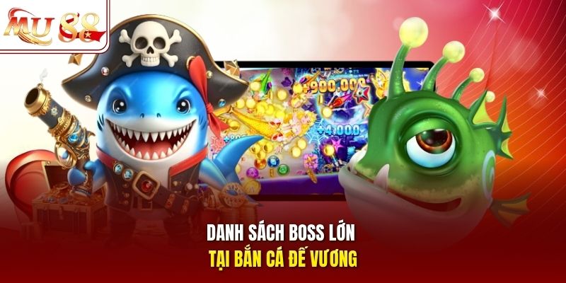 Danh sách boss lớn tại bắn cá Đế Vương Danh sách boss lớn tại bắn cá Đế Vương