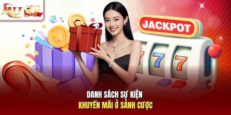 Danh sách sự kiện khuyến mãi ở sảnh cược