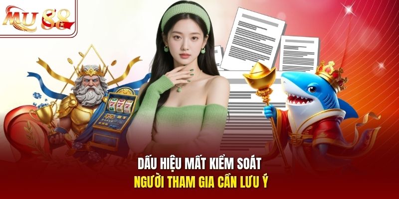 Dấu hiệu mất kiểm soát người tham gia cần lưu ý Dấu hiệu mất kiểm soát người tham gia cần lưu ý