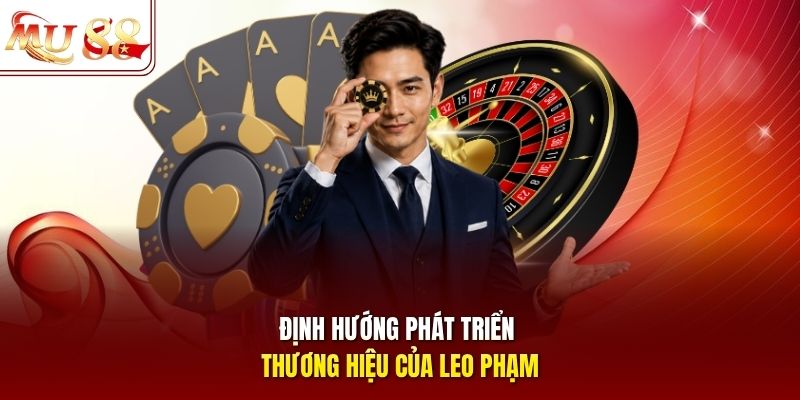 Định hướng phát triển thương hiệu của Leo Phạm