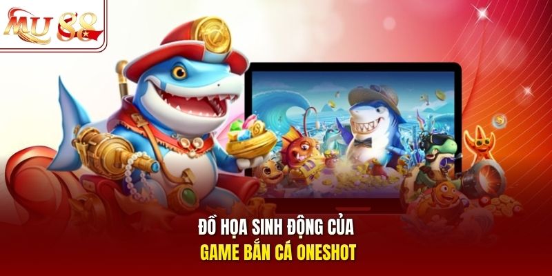 Đồ họa sinh động của game bắn cá Oneshot