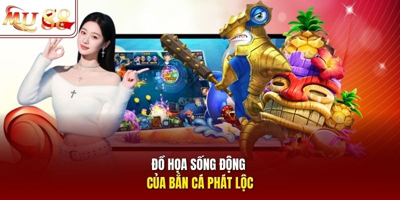 Đồ họa sống động của bắn cá Phát Lộc Đồ họa sống động của bắn cá Phát Lộc