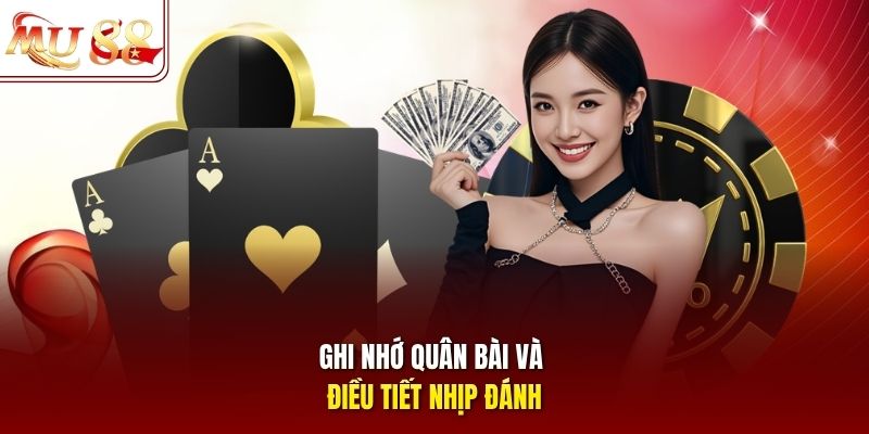 Ghi nhớ quân bài và điều tiết nhịp đánh