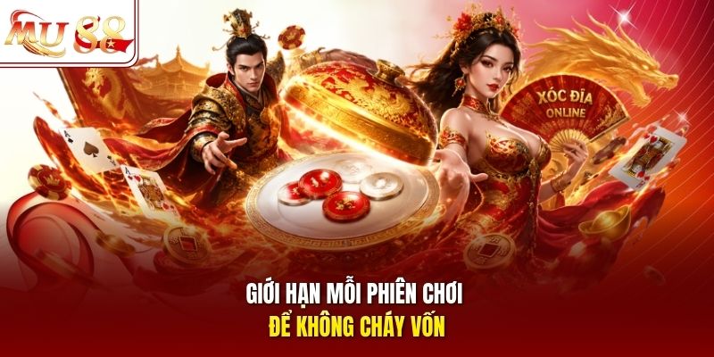 Giới hạn mỗi phiên chơi để không cháy vốn Giới hạn mỗi phiên chơi để không cháy vốn