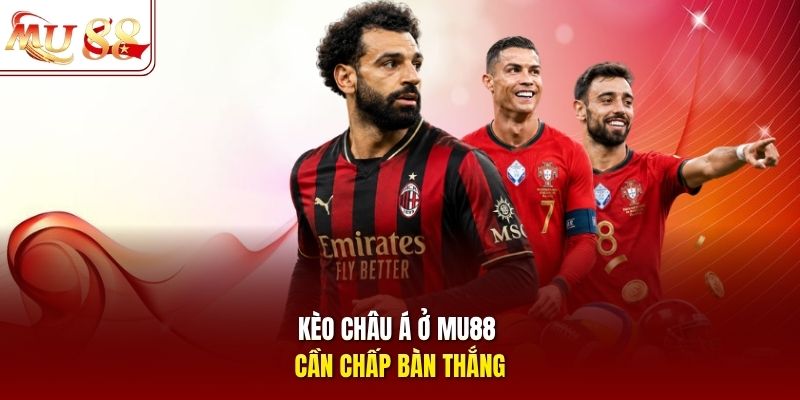 Kèo châu Á ở mu88 cần chấp bàn thắng Kèo châu Á ở mu88 cần chấp bàn thắng