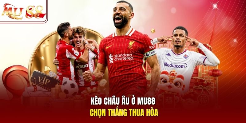 Kèo châu Âu ở mu88 chọn thắng thua hòa Kèo châu Âu ở mu88 chọn thắng thua hòa