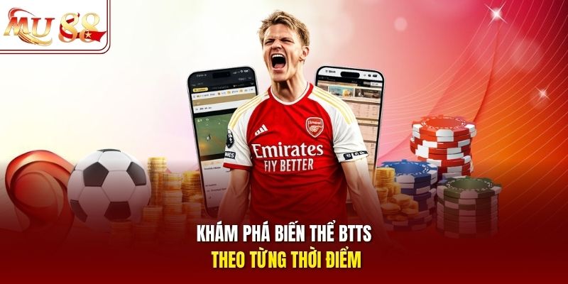 Khám phá biến thể BTTS theo từng thời điểm Khám phá biến thể BTTS theo từng thời điểm
