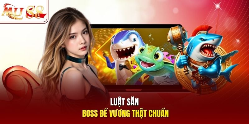 Luật săn boss Đế Vương thật chuẩn Luật săn boss Đế Vương thật chuẩn