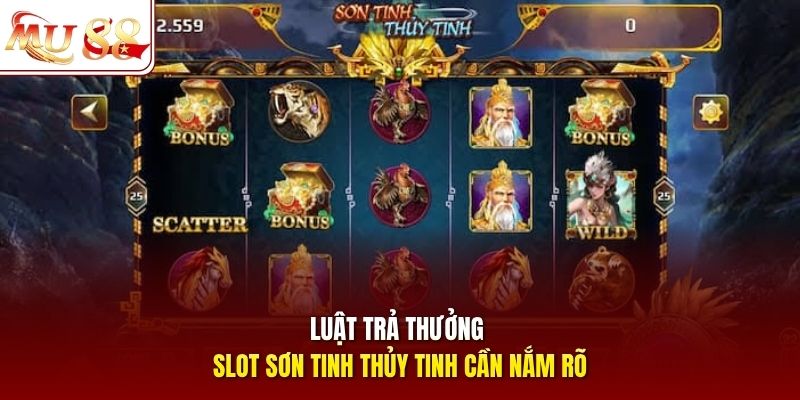 Luật trả thưởng slot Sơn Tinh Thủy Tinh cần nắm rõ
