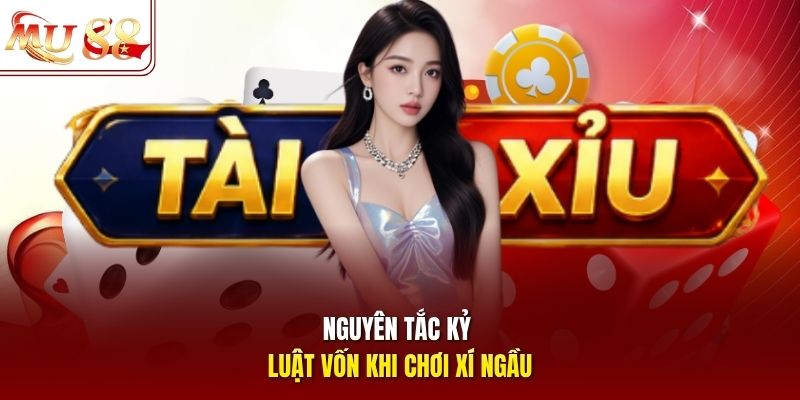 Nguyên tắc kỷ luật vốn khi chơi xí ngầu Nguyên tắc kỷ luật vốn khi chơi xí ngầu
