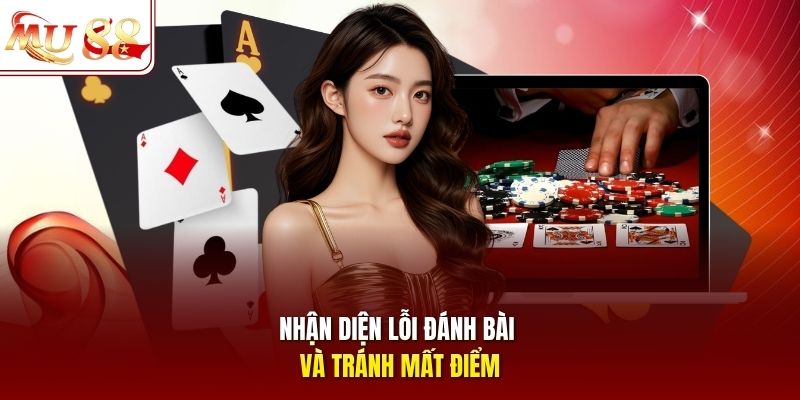 Nhận diện lỗi đánh bài và tránh mất điểm
