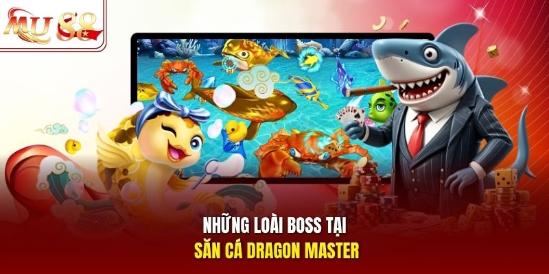 Những loài boss tại săn cá Dragon Master