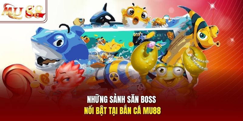 Những sảnh săn boss nổi bật tại bắn cá mu88 Những sảnh săn boss nổi bật tại bắn cá mu88