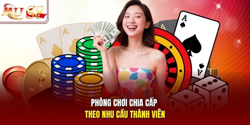 Phòng chơi chia cấp theo nhu cầu thành viên