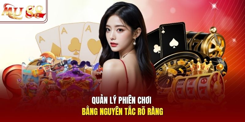 Quản lý phiên chơi bằng nguyên tắc rõ ràng