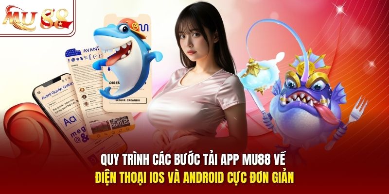 Quy trình các bước tải app MU88 về điện thoại iOS và Android cực đơn giản Quy trình các bước tải app MU88 về điện thoại iOS và Android cực đơn giản