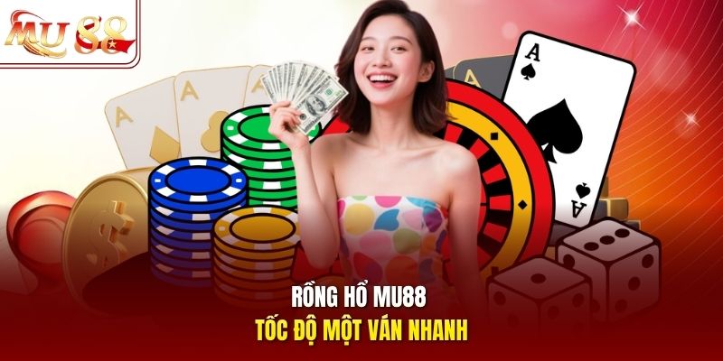 Rồng hổ mu88 tốc độ một ván nhanh
