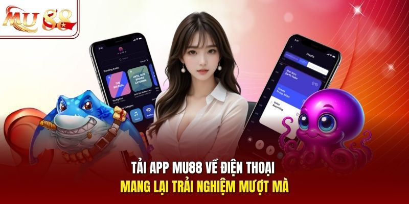 Tải app MU88 về điện thoại mang lại trải nghiệm mượt mà Tải app MU88 về điện thoại mang lại trải nghiệm mượt mà