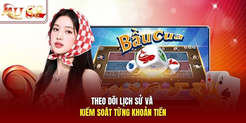 Theo dõi lịch sử và kiểm soát từng khoản tiền