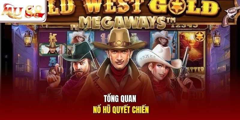 Tổng quan nổ hũ Quyết Chiến 