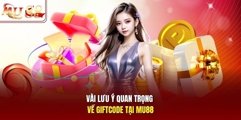 Vài lưu ý quan trọng về giftcode tại mu88