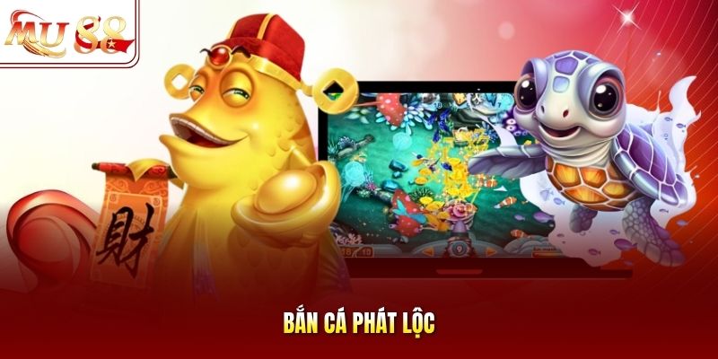 Bắn cá Phát Lộc Bắn cá Phát Lộc