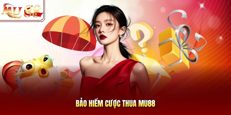 Bảo hiểm cược thua mu88
