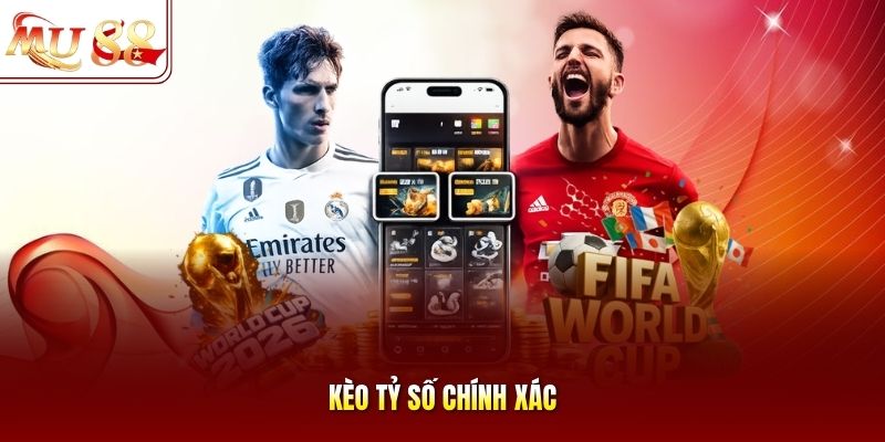 Kèo tỷ số chính xác